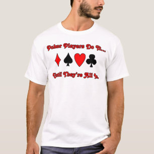 T-shirt Les joueurs de poker le font... jusqu'à ce qu'ils