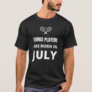 T-shirt Les joueurs de tennis sont nés en juillet