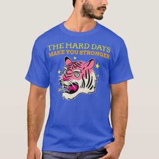 T-SHIRT LES JOURS DIFFICILES VOUS RENDENT ESSENTIELS ET FO