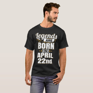 T-shirt Les légendes sont nées le 22 avril