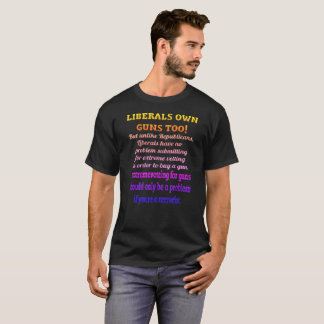 T-shirt Les libéraux possèdent des armes à feu aussi