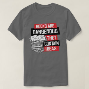 T-shirt Les livres sont dangereux ils contiennent des idée