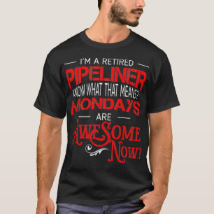 T-shirt Les Lundi De Pipeliniers Retraités Sont Une Retrai