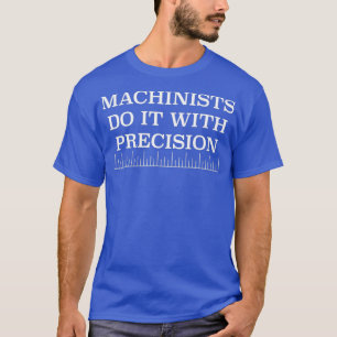 T-shirt Les Machinistes le font avec précision outil drôle