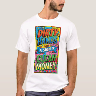 T-shirt les mains sales sont le signe d'un argent propre p