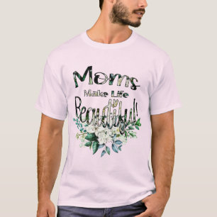 T-shirt Les mamans rendent la vie belle - Bonne fête des m