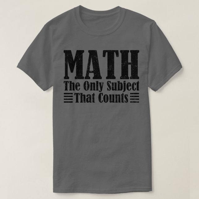 T-shirt Les mathématiques sont le seul sujet qui compte le (Design devant)