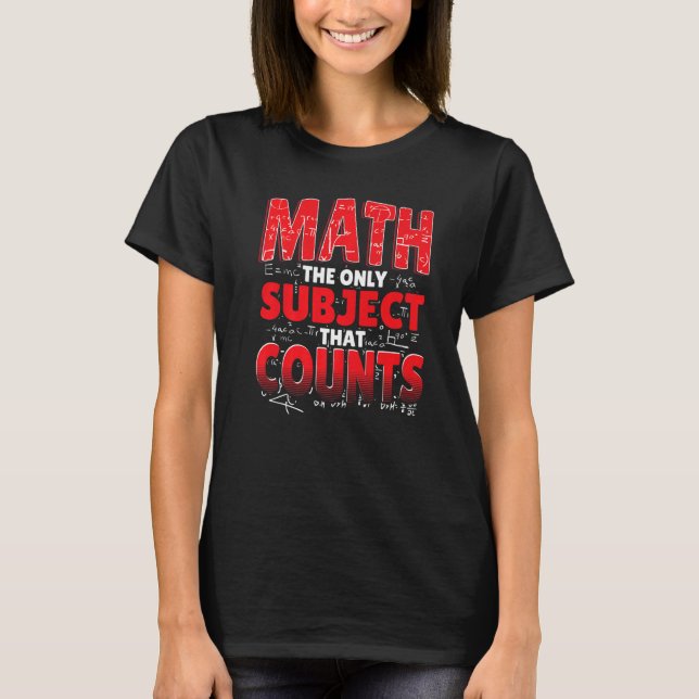 T-shirt Les Maths Le Seul Sujet Qui Compte Le Mathématicie (Devant)