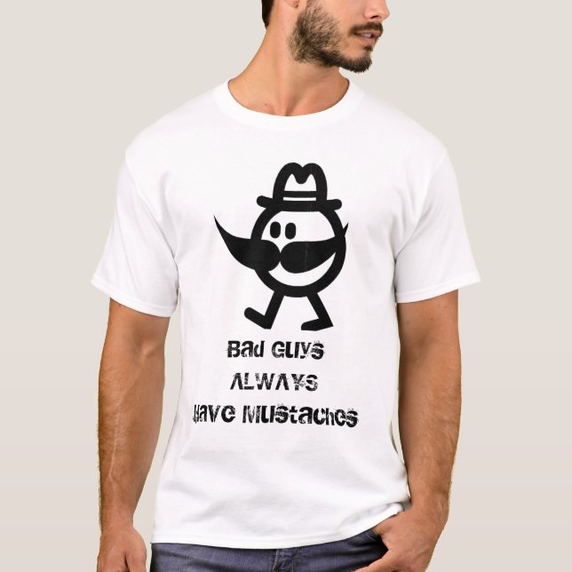 T-shirt Les mauvais garçons ont toujours des moustaches (Devant)