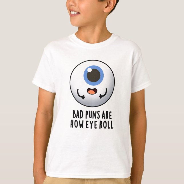 T-shirt Les Mauvais Puns Sont Comment Les Yeux Roulent Des (Devant)
