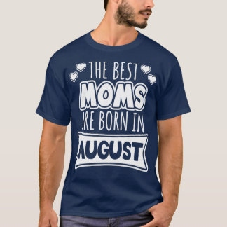 T-shirt Les meilleures mamans sont nées en août