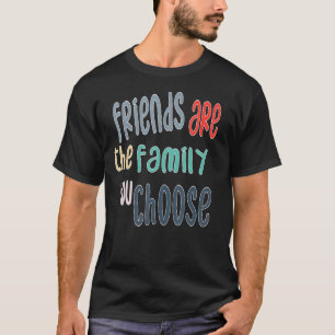 T-shirt Les Meilleurs Amis Sont La Famille Que Vous Choisi