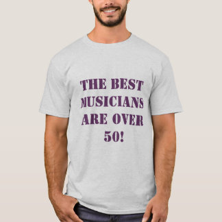 T-shirt Les MEILLEURS musiciens sont plus de 50 !