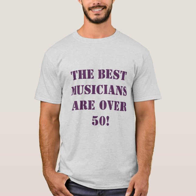 T-shirt Les MEILLEURS musiciens sont plus de 50 ! (Devant)