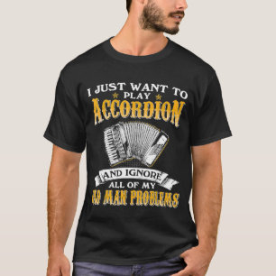 T-shirt Les Mens Veulent Juste Jouer Accordion Et Ignorer
