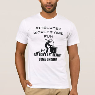 T-shirt Les mondes Pixelated sont amusants, mais ne laisse
