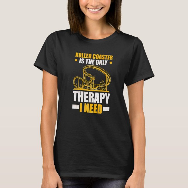 T-shirt Les montagnes russes sont la seule thérapie dont j (Devant)