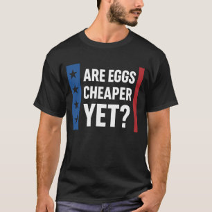 T-shirt Les œufs sont-ils moins chers maintenant ?  Trump 