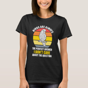 T-shirt les oiseaux sont toujours la réponse parfaite Oise