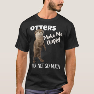 T-shirt Les Otters Me Rendent Heureux Tu N'Es Pas Tant Drô