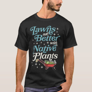 T-shirt Les pelouses sont meilleures avec roue de plantes 