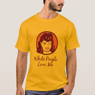 T-shirt Les personnes de race blanche m'aiment