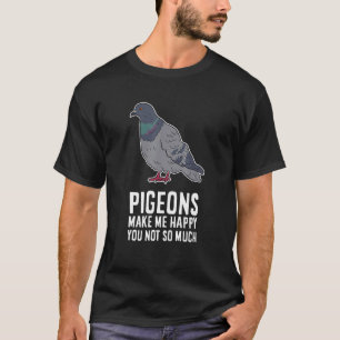 T-shirt Les Pigeons Me Rendent Heureux Tu N'Es Pas Si Drôl