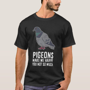 T-shirt Les Pigeons Me Rendent Heureux, Vous N'Avez Pas Ta