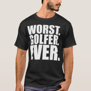 T-shirt Les pires Golfeurs jamais drôle Mauvais Golfeur