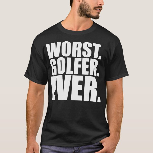 T-shirt Les pires Golfeurs jamais drôle Mauvais Golfeur (Devant)