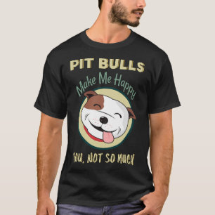 T-shirt Les Pitbulls Me Rendent Heureux Vous Ne Faites Pas