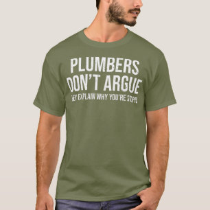 T-shirt Les plombiers n'Argument pas Stupid Funny Plumber
