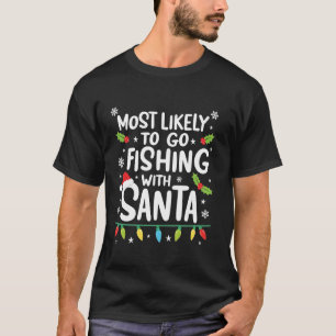 T-shirt Les Plus Probables D'Aller Pêcher Avec Père Noël P