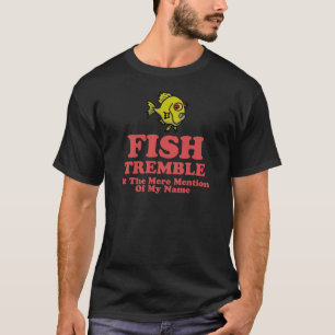 T-shirt Les poissons tremblent à la simple mention de mon