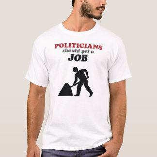 T-shirt Les politiciens devraient obtenir un travail