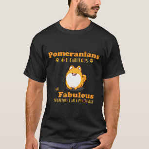 T-shirt Les Poméraniens Sont Fabuleux Je Suis Fabuleux Don