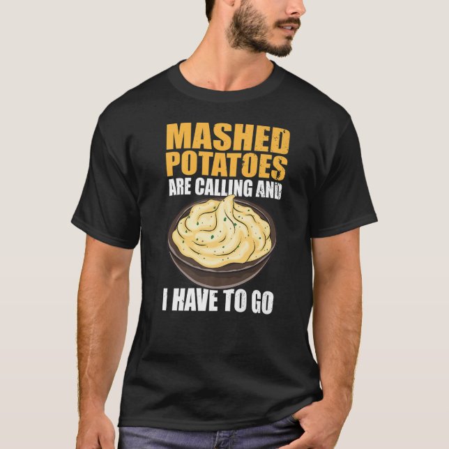 T-shirt Les Pommes De Terre Machées Appelent Et Je Dois Y  (Devant)