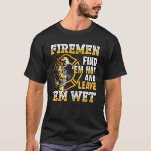 T-shirt Les pompiers les trouvent chauds et les laissent m