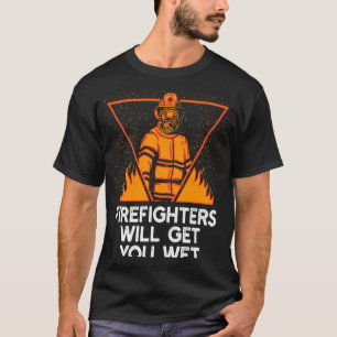 T-shirt Les pompiers vont vous chercher Wet Fire Departmen