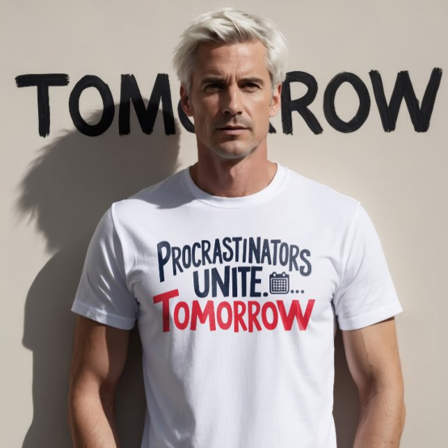 T-shirt Les procrastinateurs unissent .... Demain (Créateur téléchargé)