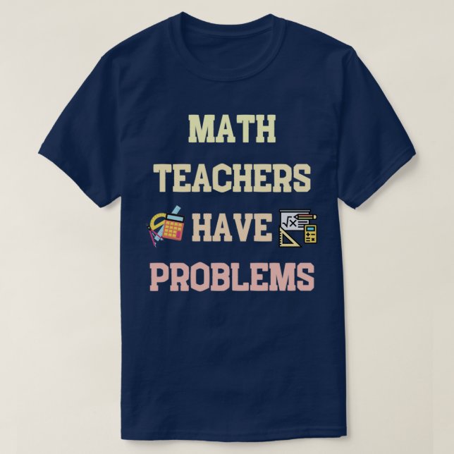 T-shirt les professeurs de mathématiques ont des problèmes (Design devant)
