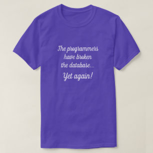 T-shirt "Les programmeurs ont cassé la base de données..."