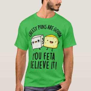 T-shirt Les Puns Cheesy Sont Gouda Vous Feta Croit Qu'Il E