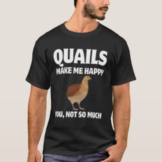 T-shirt Les Quails Me Rendent Heureux Vous N'Êtes Pas Tant