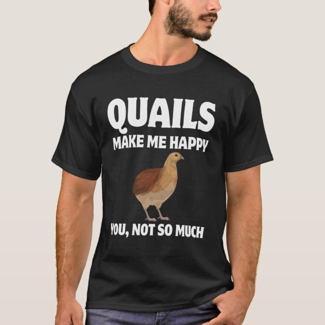 T-shirt Les Quails Me Rendent Heureux Vous N'Êtes Pas Tant (Devant)
