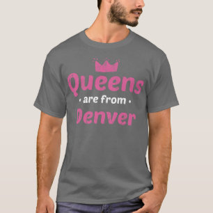 T-shirt Les Reines Sont De Denver Colorado Hometown Co Hom