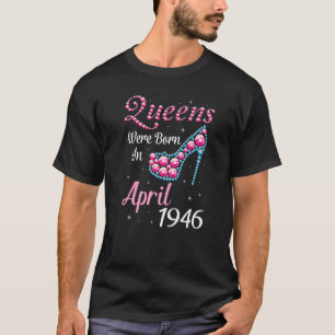 T-shirt Les Reines Sont Nées En Avril 1946 Joyeux Annivers