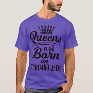 T-shirt Les Reines Sont Nées Le 25 Février Joyeux Mon Anni