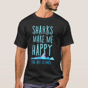 T-shirt Les Requins Me Rendent Heureux Que Tu Ne Sois Pas
