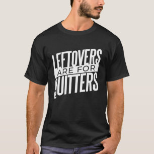 T-shirt Les Restes Sont Pour La Nourriture Des Quitters
